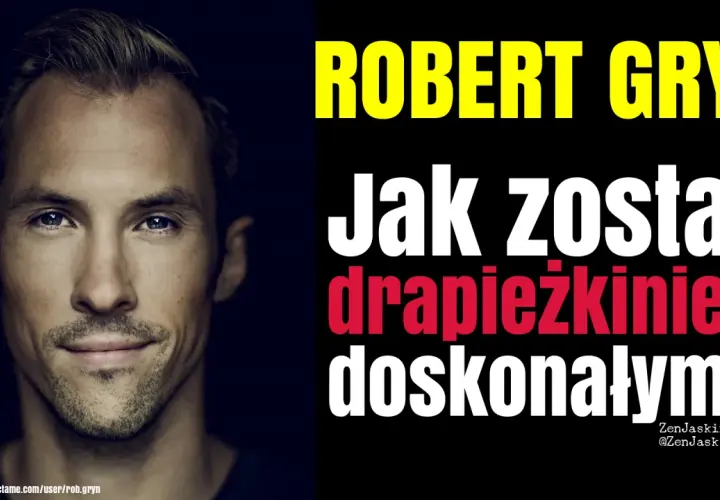 Portret Roberta Gryna. Tytuł: "Jak zostać drapieżnikiem doskonałym...".