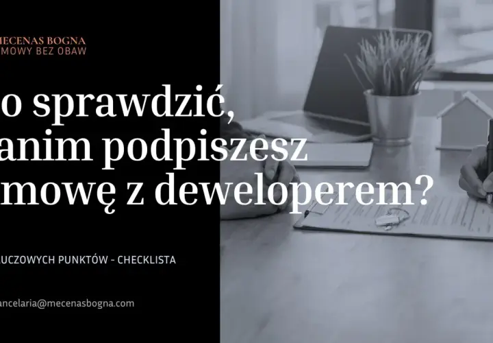 Co to jest umowa deweloperska? Sprawdź, co warto wiedzieć przed podpisaniem. Lista 10 kluczowych punktów.