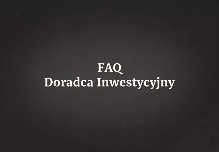 FAQ: Doradca inwestycyjny czy warto? Dowiedz się, czy warto skorzystać z usług doradcy inwestycyjnego i jak wybrać najlepszego.