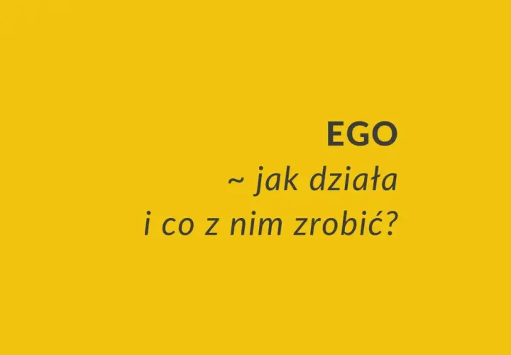 EGO: jak działa i co z nim zrobić? Poznaj znaczenie przerośniętego ego i jak sobie z nim radzić.