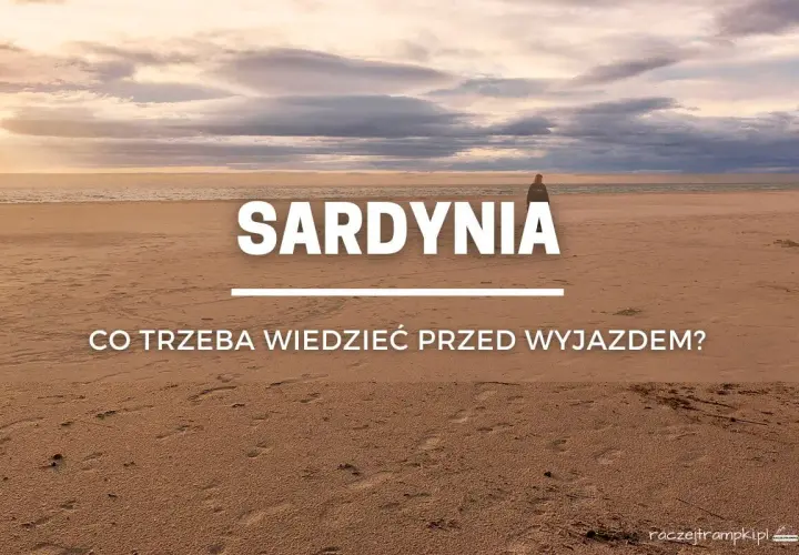 Sardynia: co trzeba wiedzieć przed wyjazdem? Piękna plaża i morze, ale warto pamiętać o kilku rzeczach, by uniknąć rozczarowań.