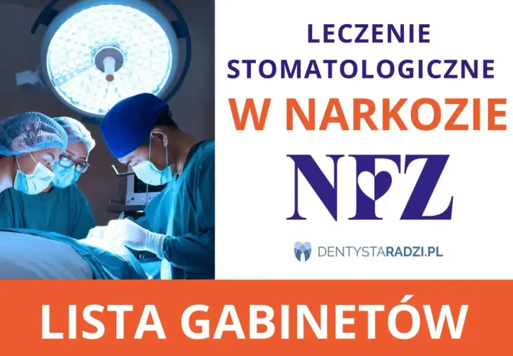 Chirurdzy stomatologiczni przeprowadzają leczenie zębów pod narkozą. Lista gabinetów.