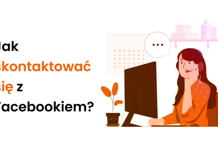 Ilustracja przedstawia kobietę w słuchawkach przy komputerze, z pytaniem "Jak skontaktować się z Facebookiem?" na ekranie.