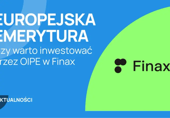 EUROPEJSKA EMERYTURA: Czy warto inwestować przez OIPE w Finax? Aktualności.