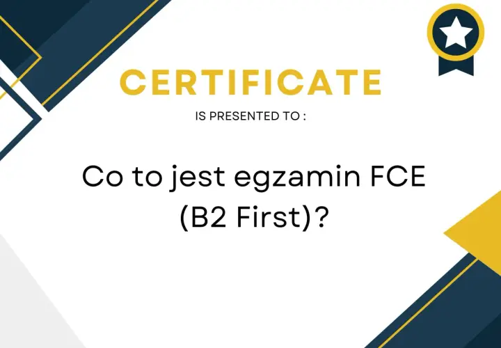 Certyfikat potwierdzający znajomość języka angielskiego na poziomie B2. FCE jaki to poziom?
