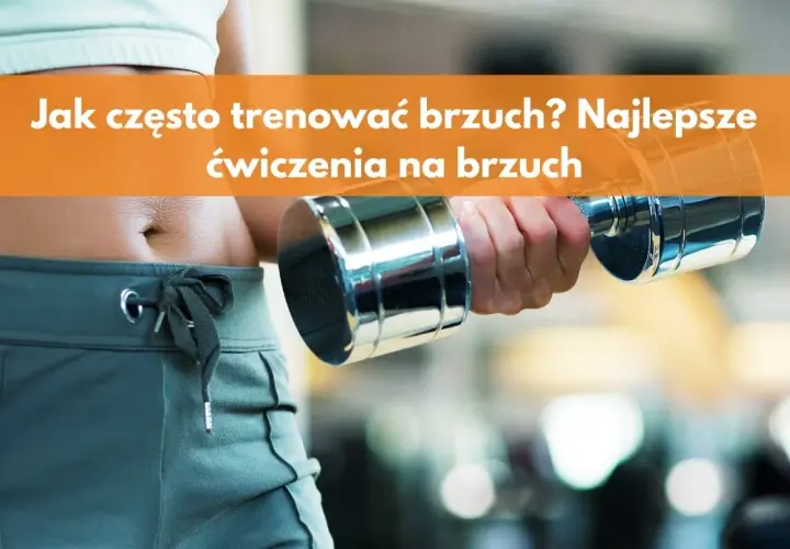 Trening brzucha ile razy w tygodniu? Oto optymalna częstotliwość