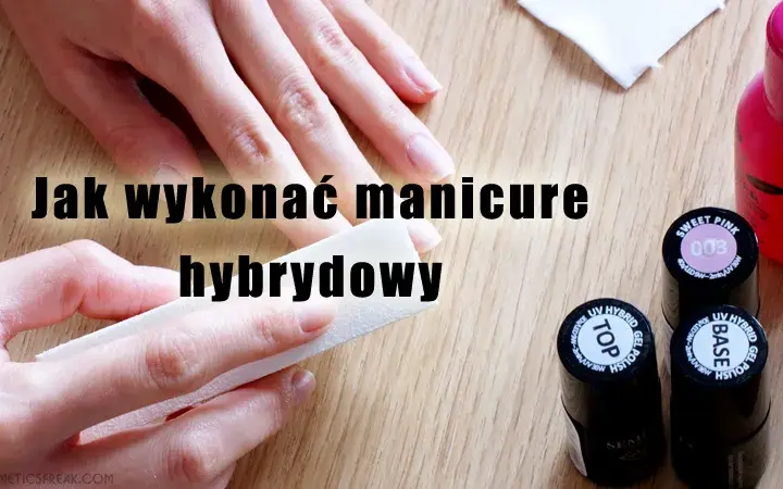 Manicure hybrydowy dla początkujących: Zrób to sama bez błędów!