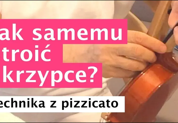 Jak nastroić skrzypce - proste metody, które zaoszczędzą twój czas