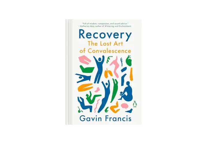 Okładka książki "Recovery: The Lost Art of Convalescence" Gavina Francis. Kolorowe, abstrakcyjne postacie symbolizują rekonwalescencję po angielsku.