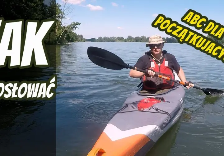 Jak płynąć kajakiem? Poradnik dla początkujących płyń pewnie!