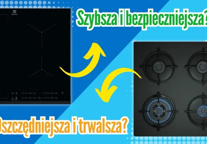 Płyta indukcyjna vs. gazowa: indukcja czy gaz co tańsze? Szybsza i bezpieczniejsza czy oszczędniejsza i trwalsza?