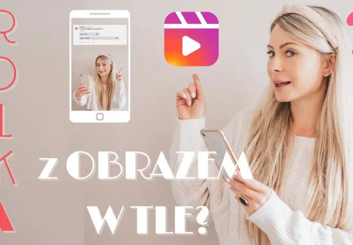 Jak zrobić rolkę na Instagramie ze zdjęć bez zbędnych trudności