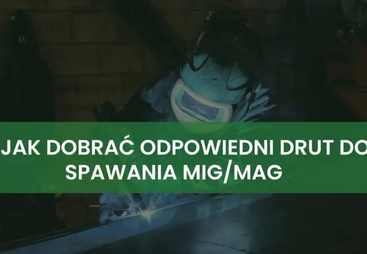 Spawacz w masce ochronnej pracuje, a na ekranie widnieje napis "Jak dobrać odpowiedni drut do spawania MIG/MAG".