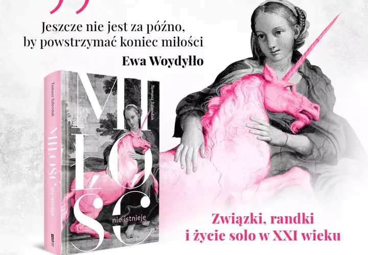 Książka "Miłość nie istnieje" Tomasza Szlendaka z cytatem Ewy Woydyłło. Różowy jednorożec na tle obrazu sugeruje, że miłość nie istnieje.