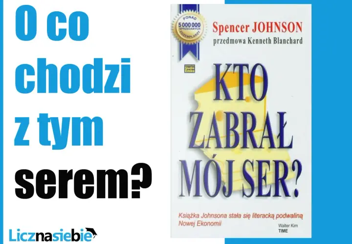 O co chodzi z tym serem? Spencer Johnson pyta w swojej książce "Kto zabrał mój ser?", która stała się bestsellerem.