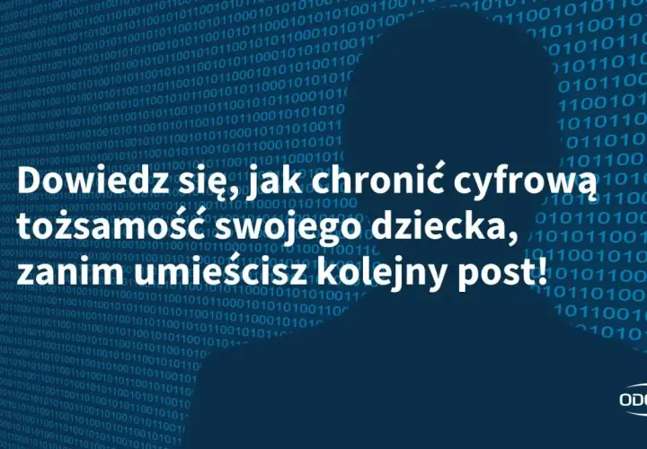 Dowiedz się, jak chronić cyfrową tożsamość dziecka, zanim umieścisz kolejny post. Uważaj na sharenting!