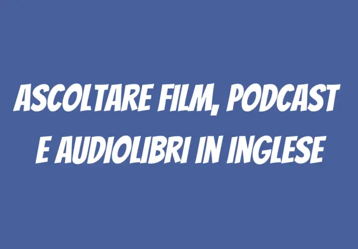 Ascoltare film, podcast e audiolibri in inglese per migliorare la lingua.