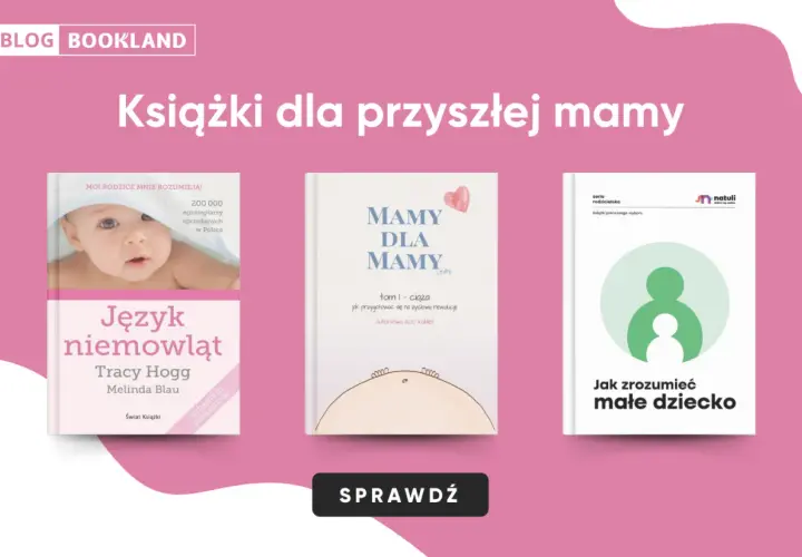 Książki dla przyszłej mamy: "Język niemowląt", "Mamy dla mamy" i "Jak zrozumieć małe dziecko".