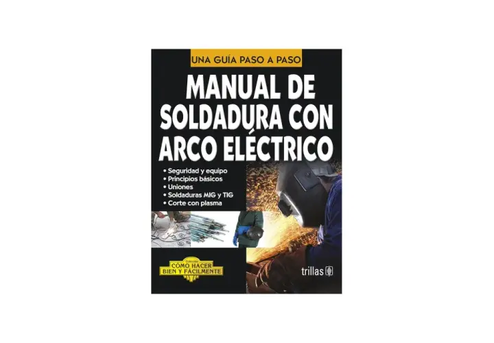 Manual de soldadura con arco eléctrico: aprende seguridad, principios, uniones, MIG/TIG y corte con plasma.