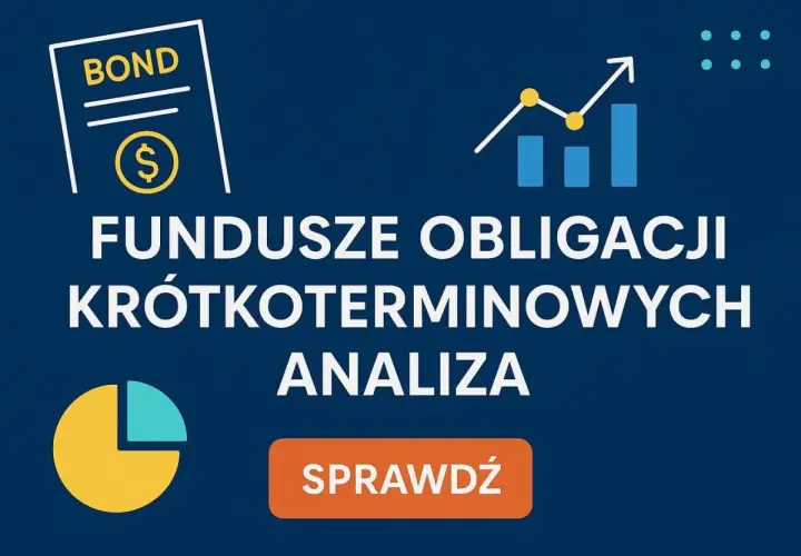 Analiza funduszy obligacji krótkoterminowych. Odkryj bezpieczne inwestycje, które zapewnią stabilny wzrost. Sprawdź teraz!