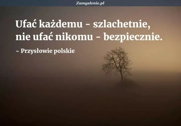 Mądre przysłowia dla dzieci: ufać każdemu szlachetnie, nie ufać nikomu bezpiecznie. Drzewo w mgle.