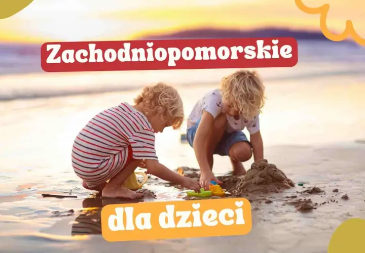 Gdzie z dzieckiem zachodniopomorskie - najlepsze atrakcje rodzinne