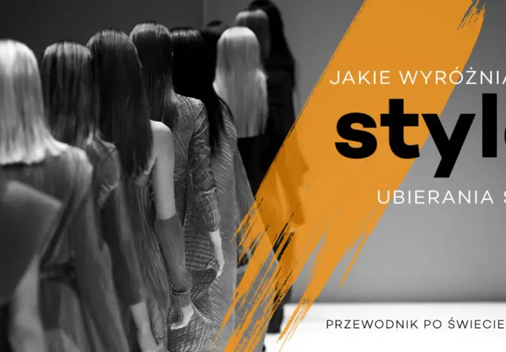 Jakie są style ubioru? Odkryj, który styl najlepiej pasuje do Ciebie
