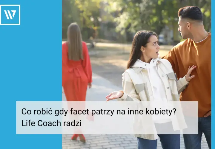 Zaskoczona kobieta pyta partnera, jak reagować, gdy facet ogląda się za innymi. Life coach radzi.