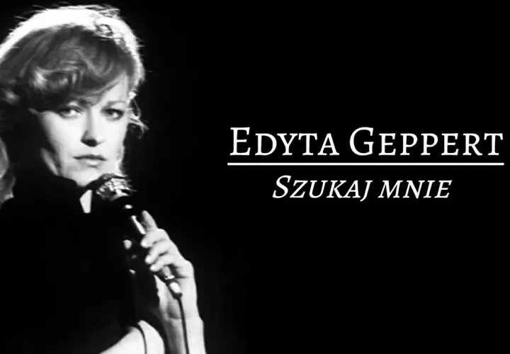 Kto śpiewa szukaj mnie? Poznaj Edytę Geppert i jej niezapomniany utwór