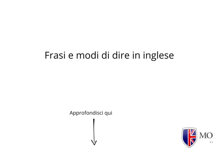 Frasi e modi di dire in inglese: scopri la traduzione e approfondisci qui. Logo Morgan School.