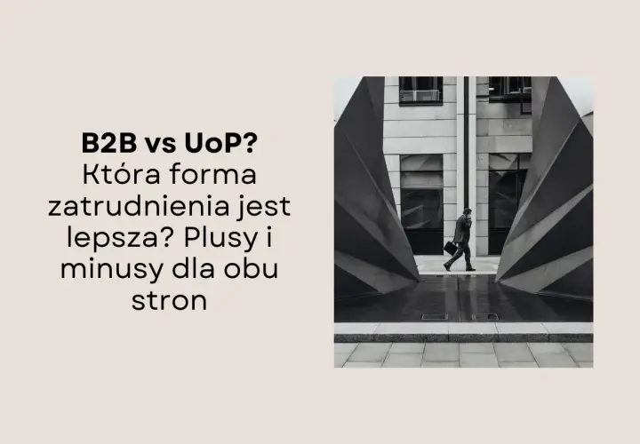 B2B vs UoP? Która forma zatrudnienia jest lepsza? Plusy i minusy dla obu stron. Biznesmen idzie ulicą.