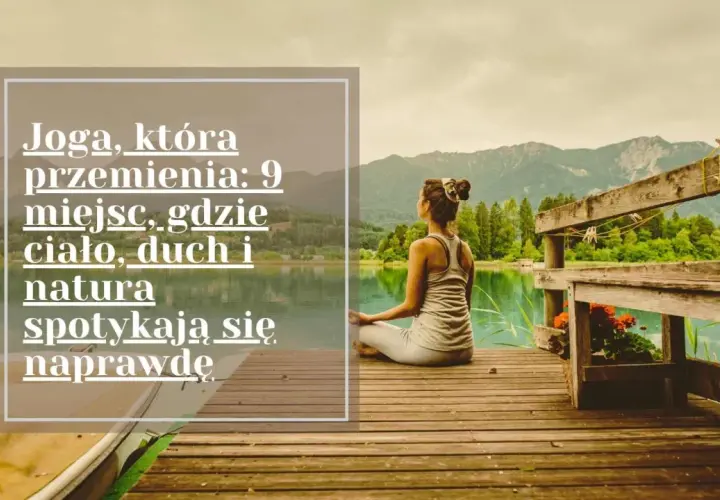 Kobieta medytuje nad jeziorem, doświadczając harmonii ciała i ducha. To jak chodzenie po górach efekty – spokój i odnowa.