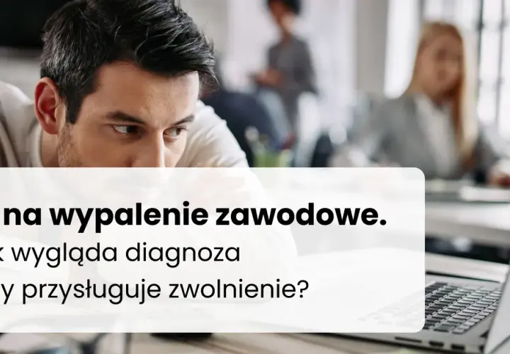 L4 na wypalenie zawodowe: Kto, jak i na co wystawi zwolnienie?