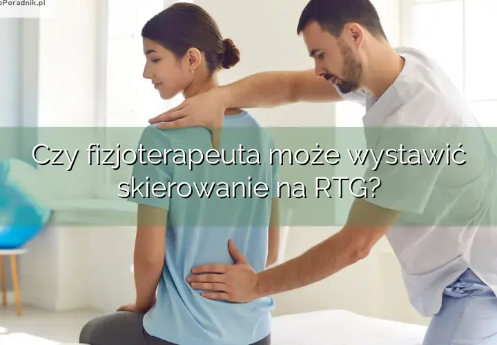 Fizjoterapeuta w Polsce: Jakie skierowania wystawi? Sprawdź!
