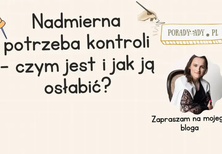 Nadmierna potrzeba kontroli w psychologii: czym jest i jak ją osłabić? Zapraszam na bloga.