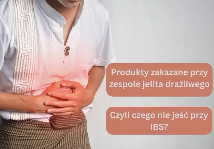 Osoba z bólem brzucha, symbolizującym atak jelita drażliwego. Tekst informuje o produktach zakazanych przy IBS.