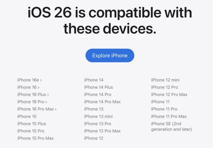 Lista urządzeń kompatybilnych z iOS 26: iPhone 16e, 16, 16 Plus, 16 Pro, 16 Pro Max, 15, 15 Plus, 15 Pro, 15 Pro Max, 14, 14 Plus, 14 Pro, 14 Pro Max, 13, 13 mini, 13 Pro, 13 Pro Max, 12, 12 mini, 12 Pro, 12 Pro Max, 11, 11 Pro, 11 Pro Max, SE (2. gen....