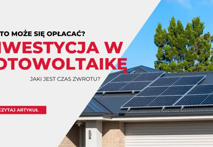 Kiedy Zwróci Się Instalacja Fotowoltaiczna - Oszacowanie Czasu Zwrotu na Instalacji Fotowoltaicznej