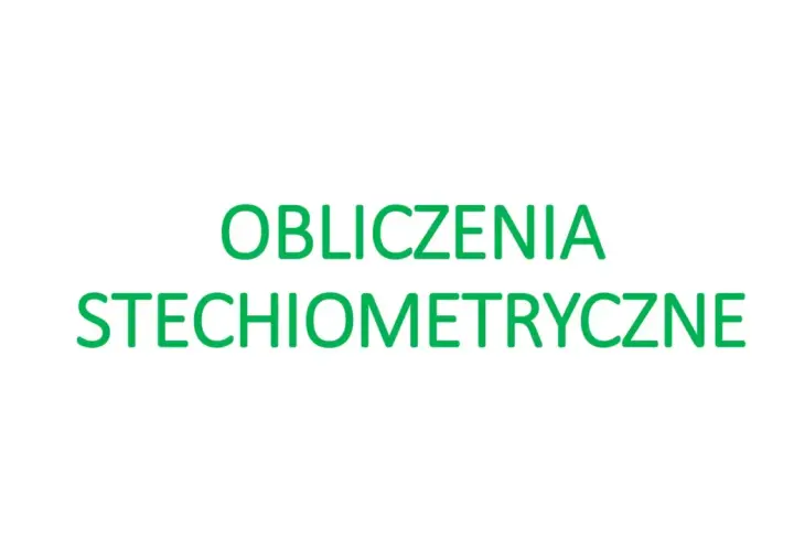 Obliczenia stechiometryczne – klucz do zrozumienia reakcji chemicznych i proporcji między substancjami.