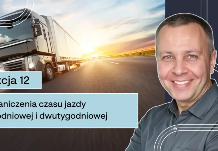 Lekcja 12: Ograniczenia czasu pracy kierowcy. Ciężarówka na drodze o zachodzie słońca, uśmiechnięty mężczyzna.