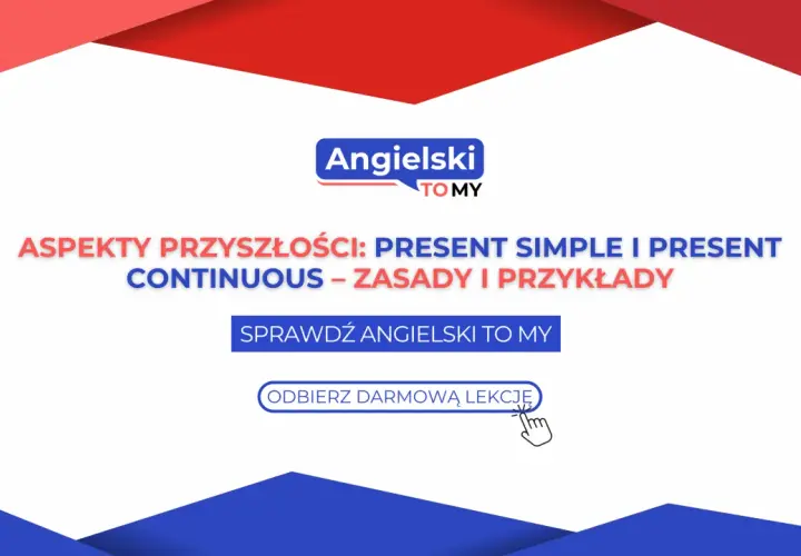 Naucz się aspektów przyszłości: Present Simple i Present Continuous. Sprawdź zasady i przykłady, odbierz darmową lekcję angielskiego.