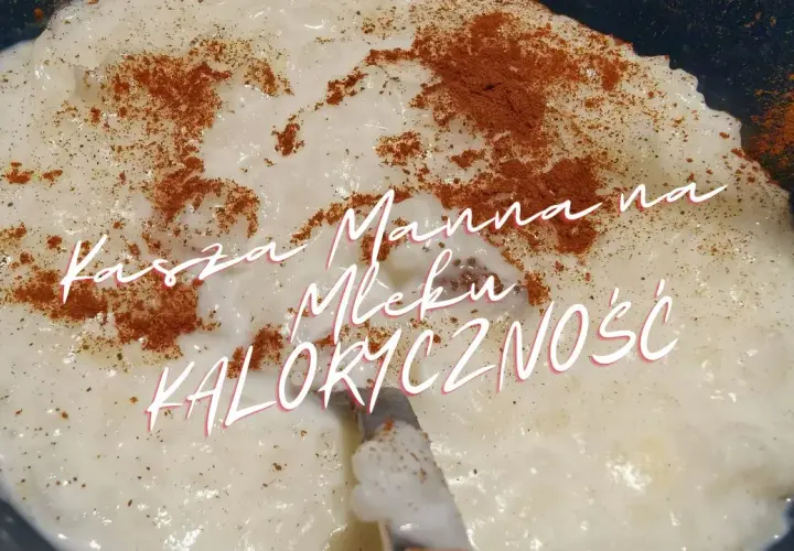 Ile kcal ma kasza manna? Zaskakująco niskie wartości kaloryczne!