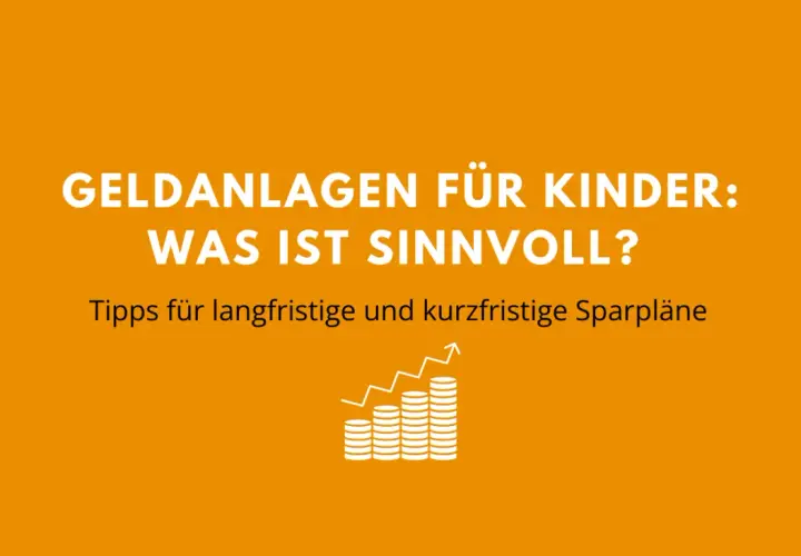 Geldanlagen für Kinder: Was ist sinnvoll? Tipps für langfristige und kurzfristige Sparpläne. Ein Vergleich hilft beim Sparen für das Kind.