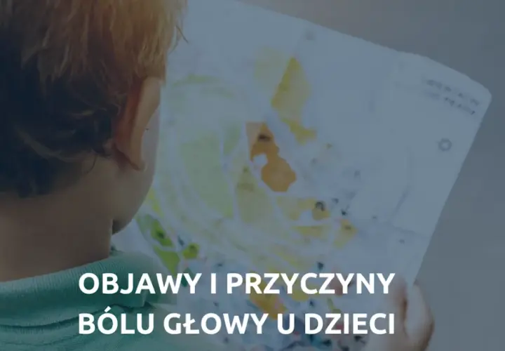 Kiedy ból głowy u dziecka powinien niepokoić? Objawy, które alarmują