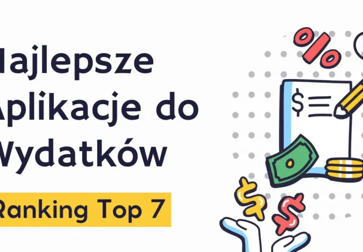 Najlepsze aplikacje do wydatków: ranking Top 7. Zarządzaj budżetem domowym z łatwością dzięki tym narzędziom.