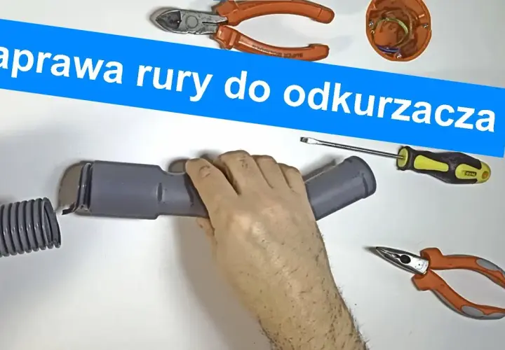 Jak naprawić rurę od odkurzacza – proste kroki, by uniknąć kosztownej wymiany