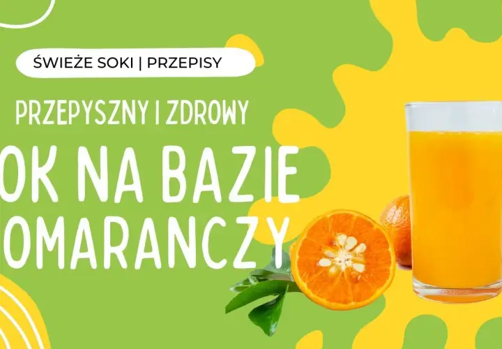 Sok z pomarańczy z czym łączyć – najlepsze połączenia i smaczne triki