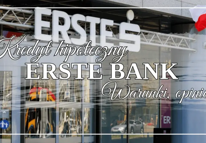 Kredyty na start w Erste Bank. Sprawdź warunki i opinie o kredycie hipotecznym.