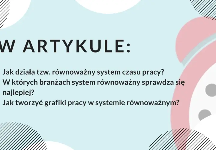 W artykule: Jak działa równoważny system czasu pracy, w jakich branżach się sprawdza i jak tworzyć grafiki.