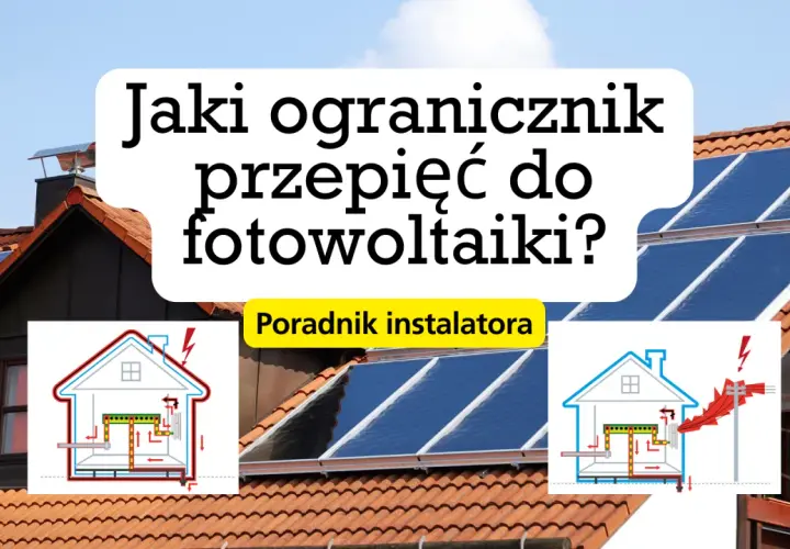 Zabezpieczenie przedlicznikowe: dobór, OSD, fotowoltaika poradnik eksperta